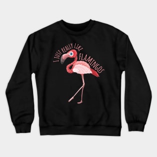 I Just Really like Flamingos Crewneck Sweatshirt